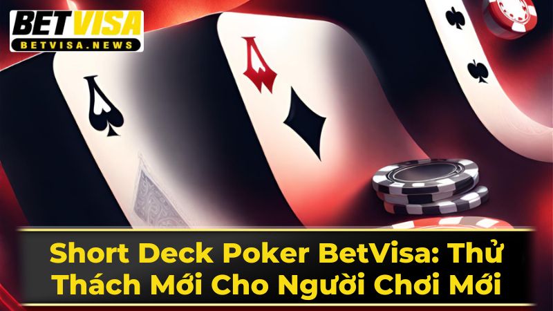 Mẹo Chơi Short Deck Poker Hiệu Quả